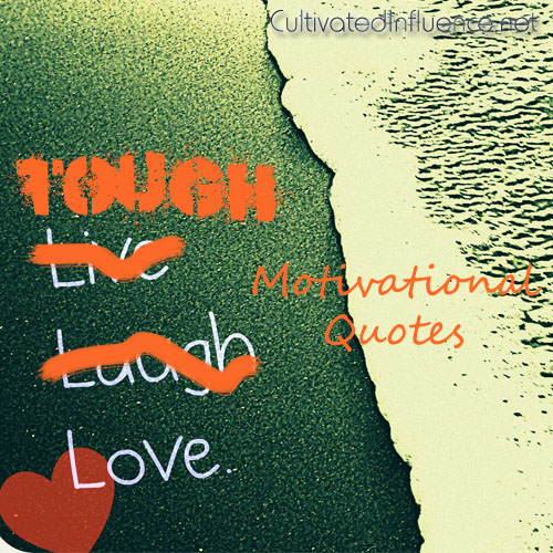 Tough Love: Motivational&nbsp;Quotes