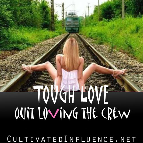 Tough Love: Quit Loving the&nbsp;Crew