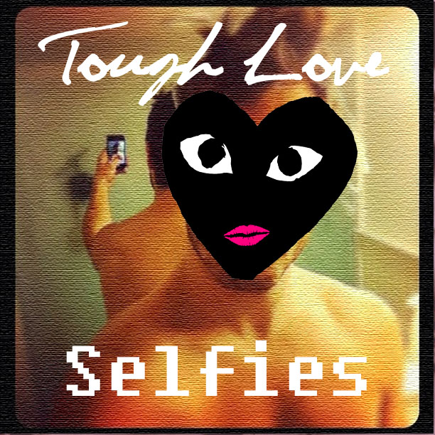 Tough Love: Selfies
