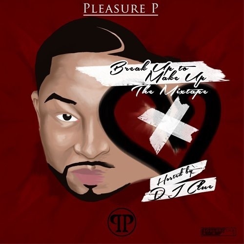 Pleasure P – Break Up to Make Up&nbsp;(Mixtape)