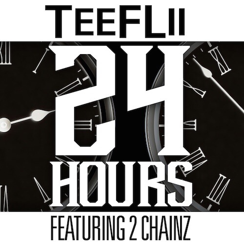 TeeFlii – 24 Hours feat. 2&nbsp;Chainz