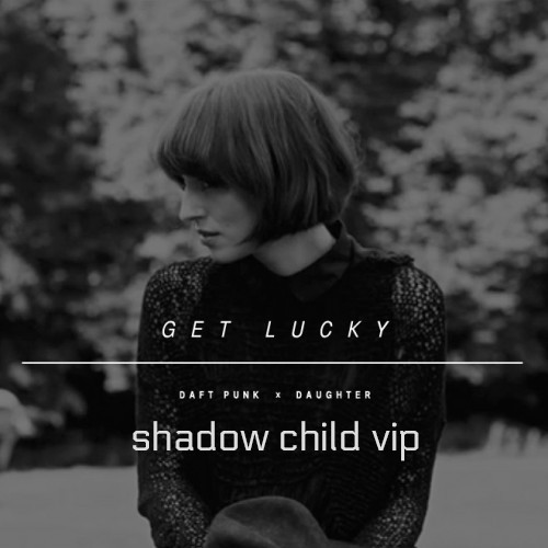 Daughter – “Get Lucky” Shadow Child&nbsp;Remix