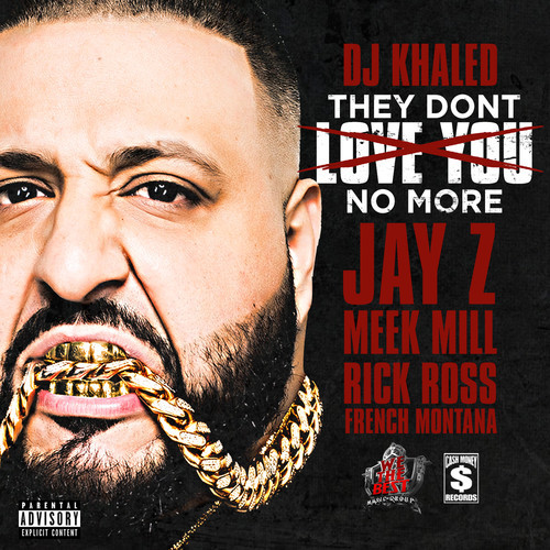 DJ Khaled – They Don’t Love You No More feat. JAY Z, Meek Mill, Rick Ross & French&nbsp;Montana