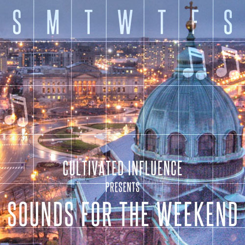 Cultivated Influence Presents: Sounds for the Weekend&nbsp;002