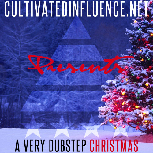 Cultivated Influence Presents “A Very Dubstep Christmas” Playlist