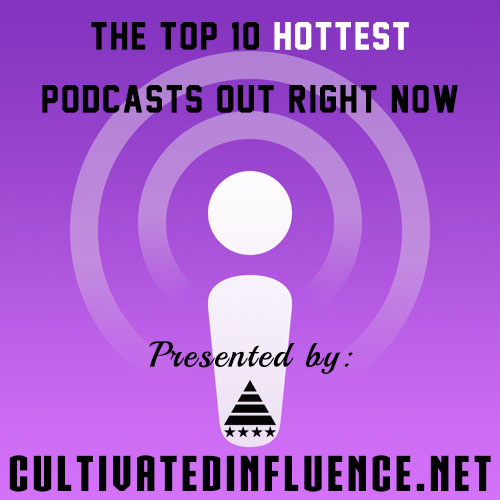 The Top 10 Hottest Podcasts Out Right&nbsp;Now