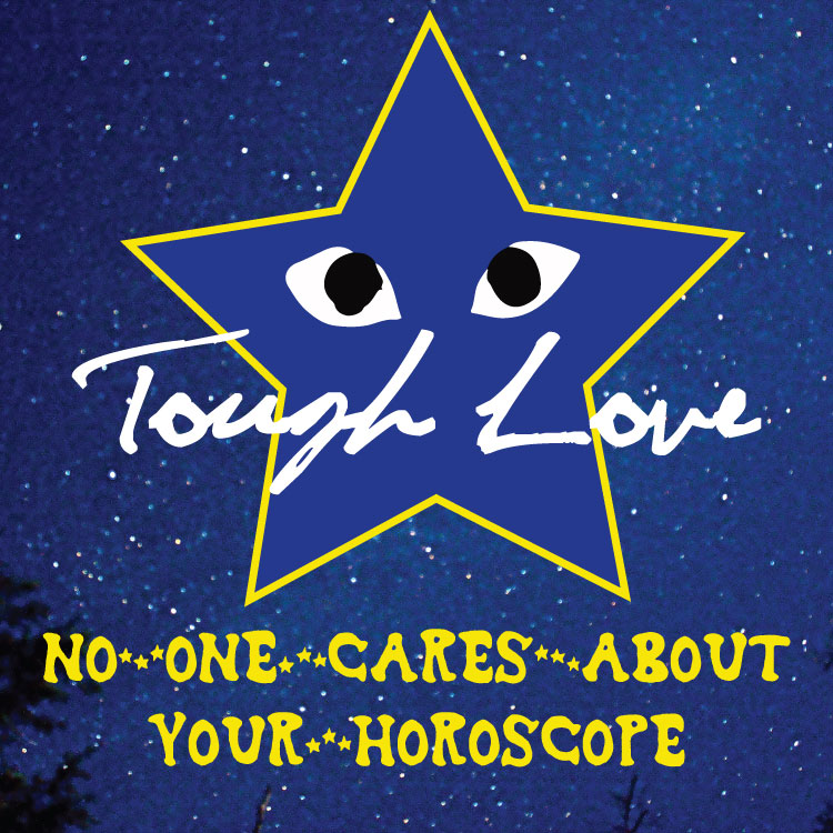 No One Cares About Your Horoscope (A Tough Love&nbsp;Joint)