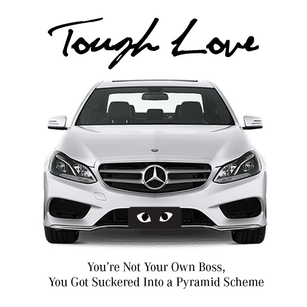 Tough Love: You’re Not Your Own Boss, You Got Suckered Into a Pyramid&nbsp;Scheme